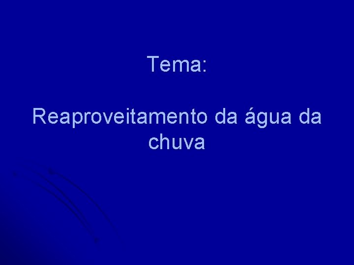 Tema: Reaproveitamento da água da chuva 