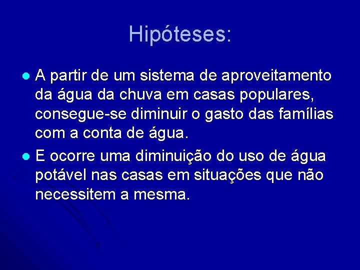 Hipóteses: A partir de um sistema de aproveitamento da água da chuva em casas