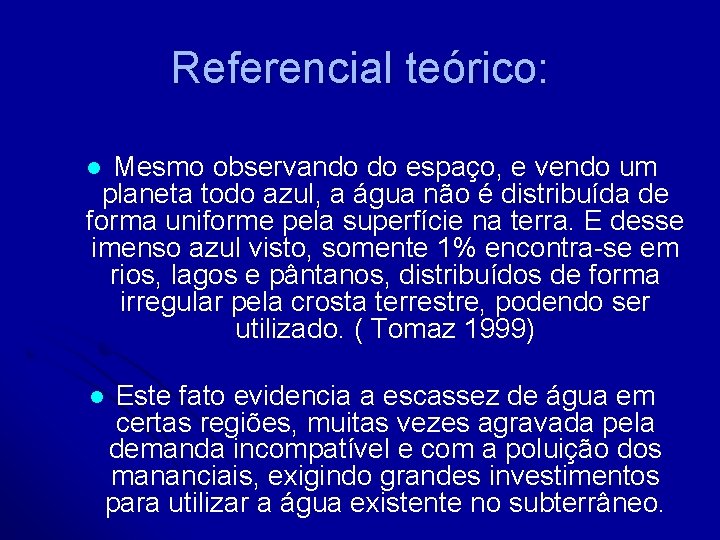 Referencial teórico: Mesmo observando do espaço, e vendo um planeta todo azul, a água