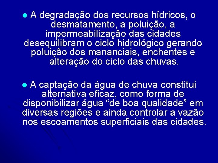 A degradação dos recursos hídricos, o desmatamento, a poluição, a impermeabilização das cidades desequilibram