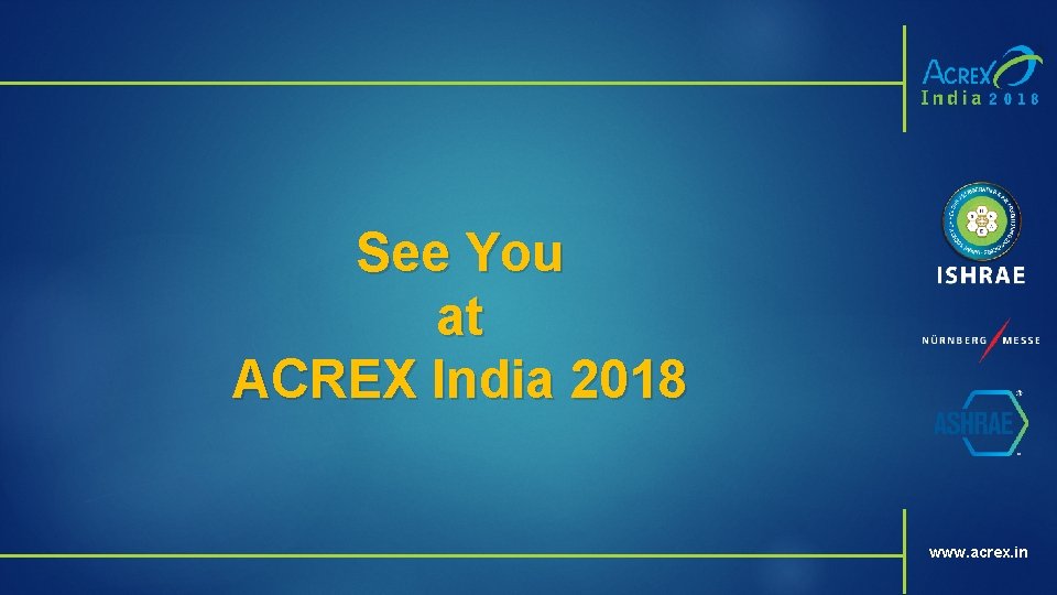 See You at ACREX India 2018 www. acrex. in 