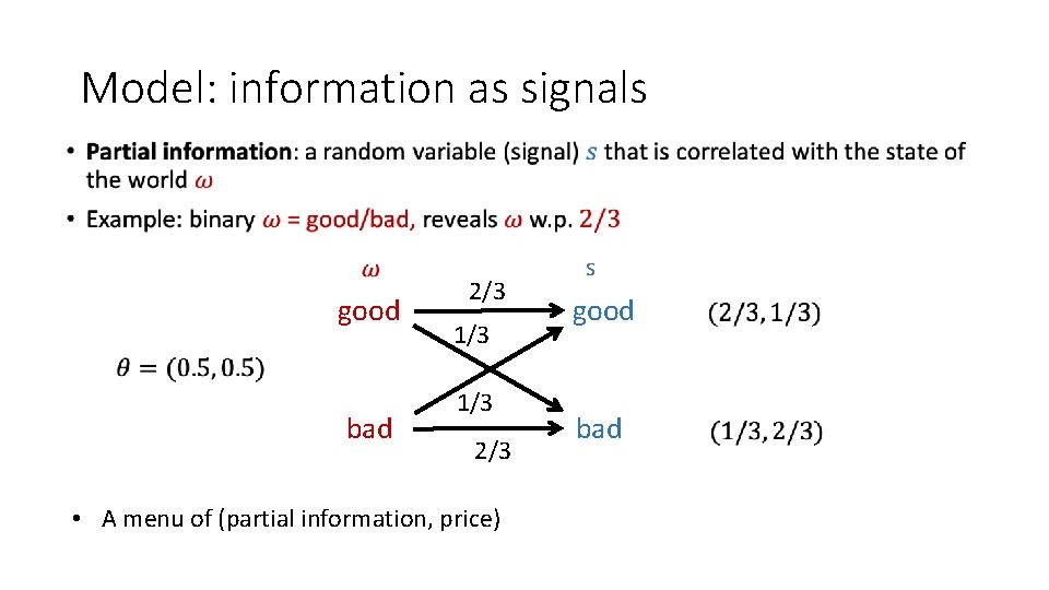 Model: information as signals • good 2/3 1/3 s good bad 1/3 2/3 •