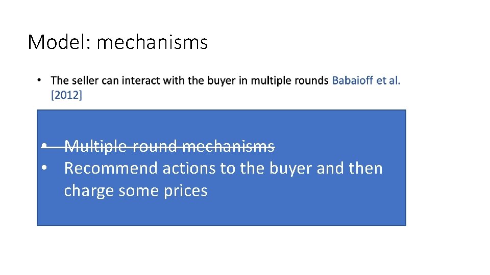 Model: mechanisms • Multiple-round mechanisms • Recommend actions to the buyer and then charge