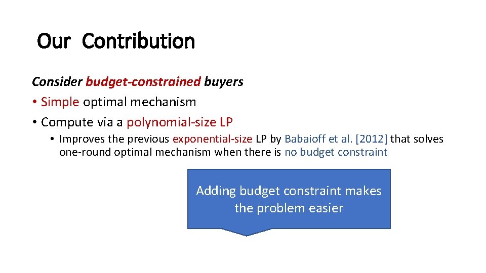 Our Contribution Consider budget-constrained buyers • Simple optimal mechanism • Compute via a polynomial-size