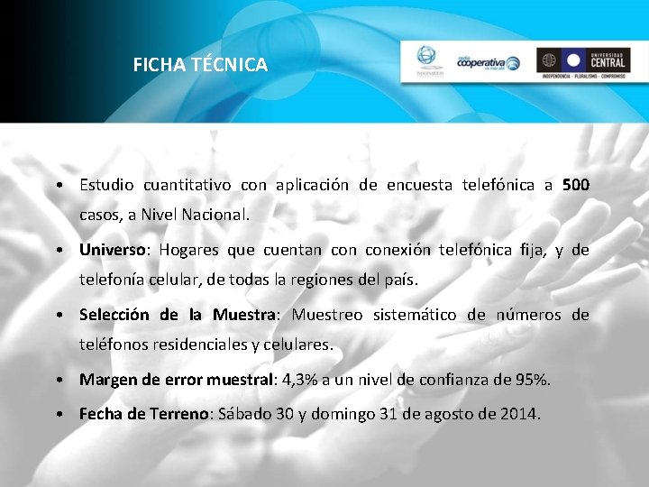 FICHA TÉCNICA • Estudio cuantitativo con aplicación de encuesta telefónica a 500 casos, a