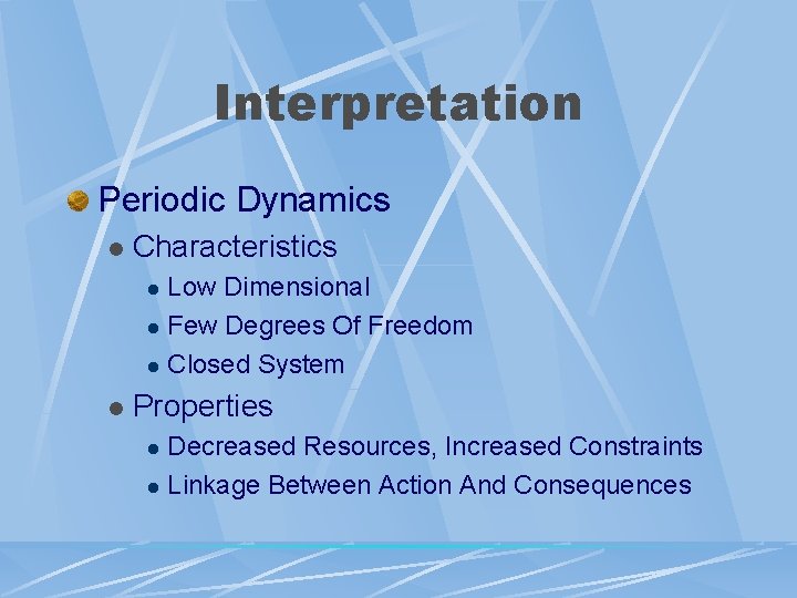 Interpretation Periodic Dynamics l Characteristics Low Dimensional l Few Degrees Of Freedom l Closed