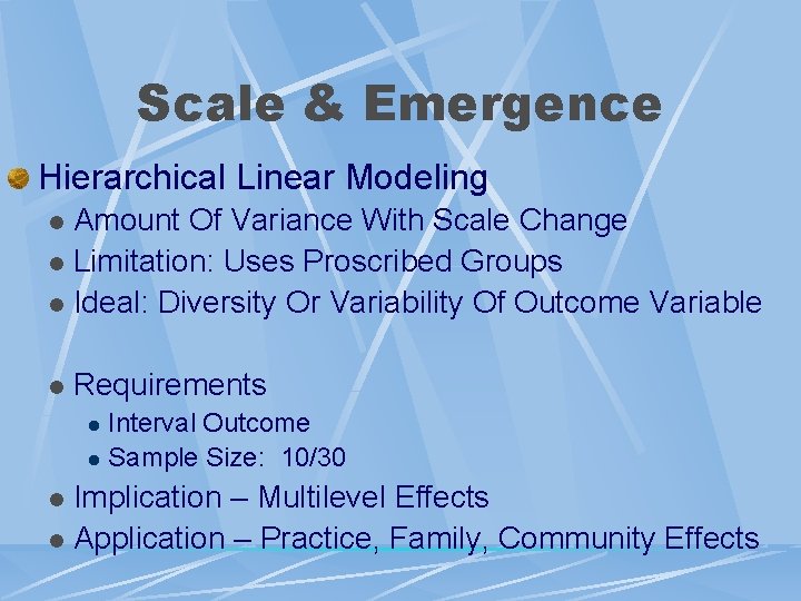 Scale & Emergence Hierarchical Linear Modeling Amount Of Variance With Scale Change l Limitation: