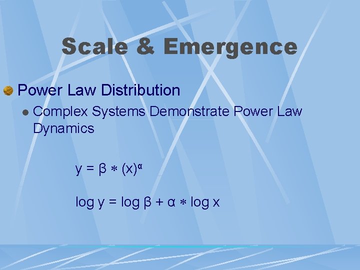 Scale & Emergence Power Law Distribution l Complex Systems Demonstrate Power Law Dynamics y