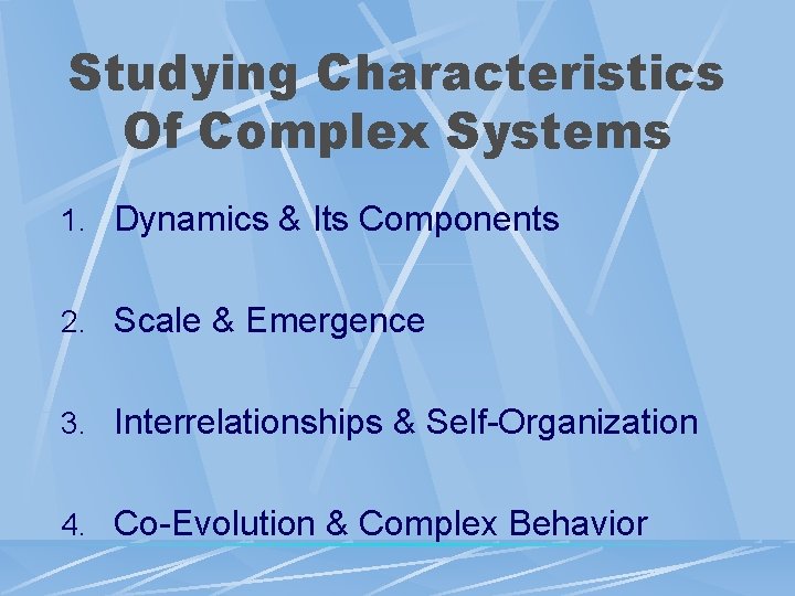 Studying Characteristics Of Complex Systems 1. Dynamics & Its Components 2. Scale & Emergence