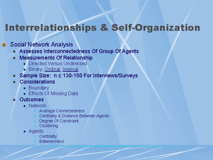 Interrelationships & Self-Organization Social Network Analysis l l Assesses Interconnectedness Of Group Of Agents