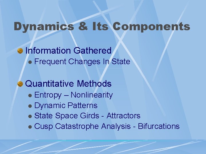 Dynamics & Its Components Information Gathered l Frequent Changes In State Quantitative Methods Entropy