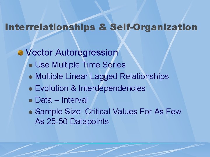 Interrelationships & Self-Organization Vector Autoregression Use Multiple Time Series l Multiple Linear Lagged Relationships