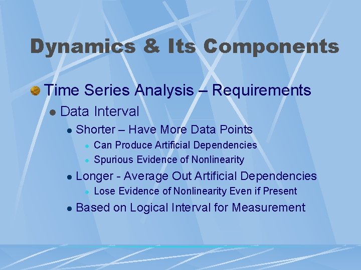 Dynamics & Its Components Time Series Analysis – Requirements l Data Interval l Shorter