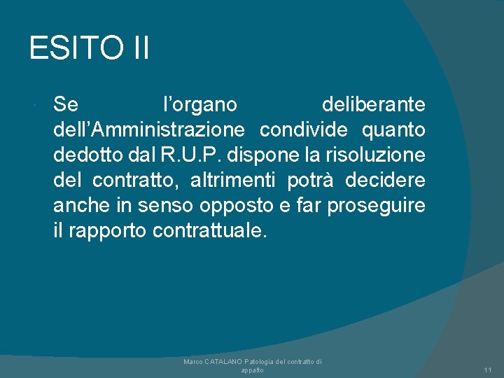 ESITO II Se l’organo deliberante dell’Amministrazione condivide quanto dedotto dal R. U. P. dispone