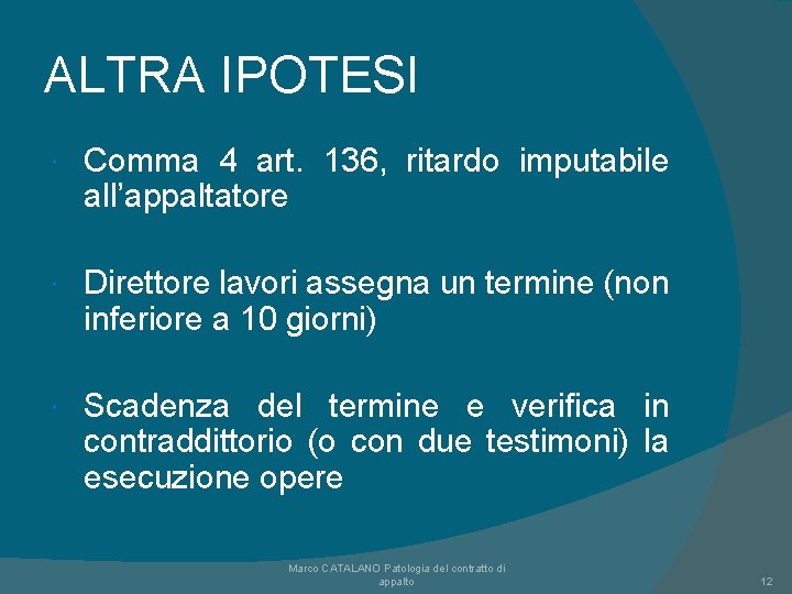 ALTRA IPOTESI Comma 4 art. 136, ritardo imputabile all’appaltatore Direttore lavori assegna un termine