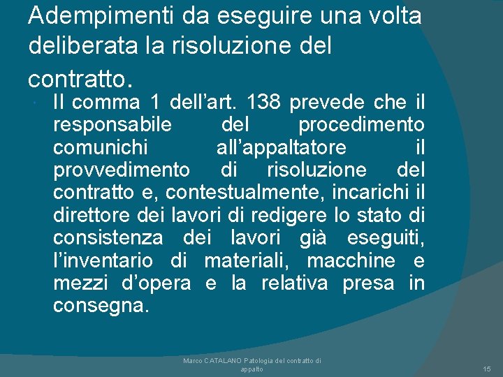Adempimenti da eseguire una volta deliberata la risoluzione del contratto. Il comma 1 dell’art. Adempimenti da eseguire una volta deliberata la risoluzione del contratto. Il comma 1 dell’art.