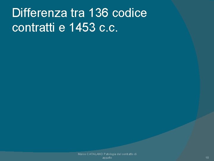 Differenza tra 136 codice contratti e 1453 c. c. Marco CATALANO Patologia del contratto Differenza tra 136 codice contratti e 1453 c. c. Marco CATALANO Patologia del contratto
