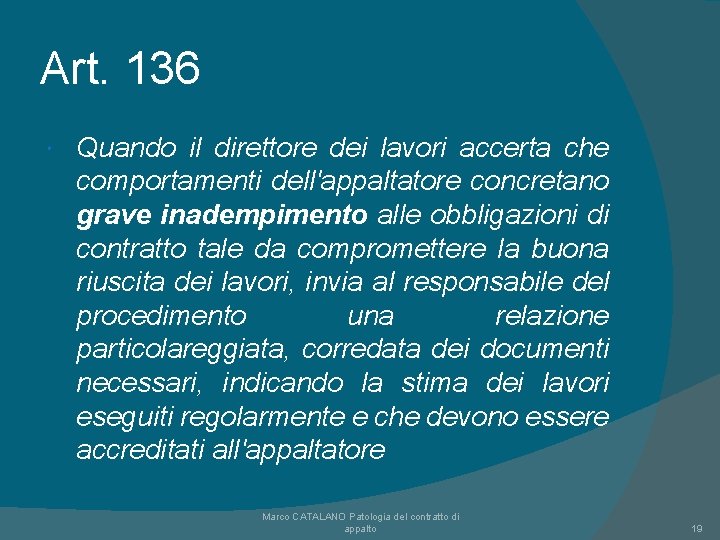 Art. 136 Quando il direttore dei lavori accerta che comportamenti dell'appaltatore concretano grave inadempimento Art. 136 Quando il direttore dei lavori accerta che comportamenti dell'appaltatore concretano grave inadempimento