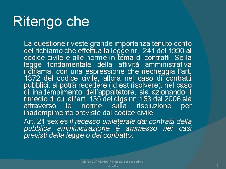 Ritengo che La questione riveste grande importanza tenuto conto del richiamo che effettua la