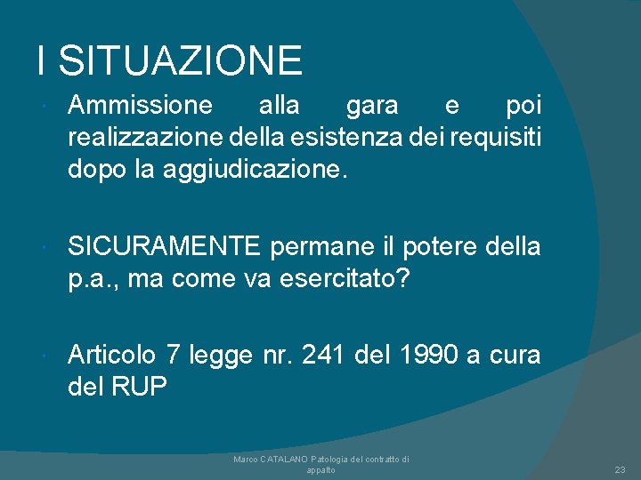 I SITUAZIONE Ammissione alla gara e poi realizzazione della esistenza dei requisiti dopo la