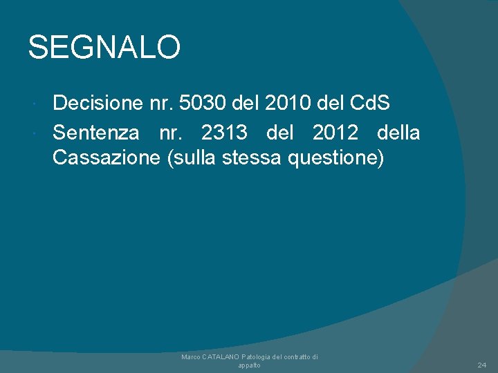 SEGNALO Decisione nr. 5030 del 2010 del Cd. S Sentenza nr. 2313 del 2012 SEGNALO Decisione nr. 5030 del 2010 del Cd. S Sentenza nr. 2313 del 2012
