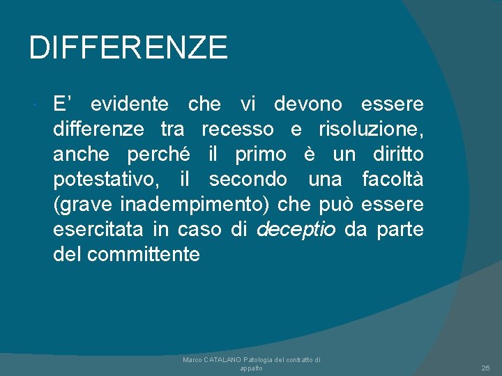 DIFFERENZE E’ evidente che vi devono essere differenze tra recesso e risoluzione, anche perché