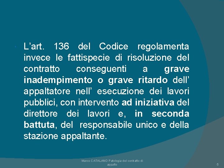  L’art. 136 del Codice regolamenta invece le fattispecie di risoluzione del contratto conseguenti