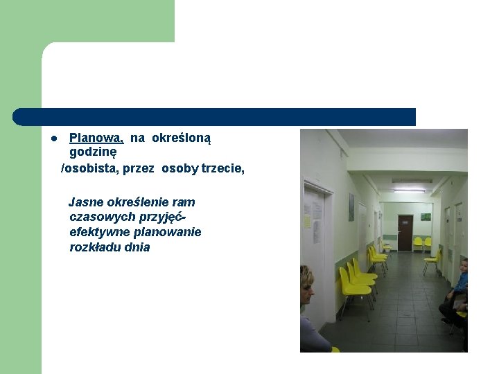 l Planowa, na określoną godzinę /osobista, przez osoby trzecie, Jasne określenie ram czasowych przyjęćefektywne