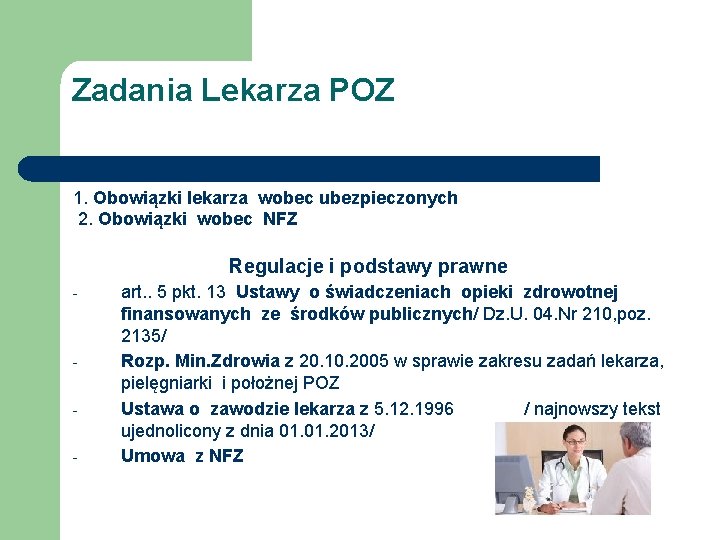 Zadania Lekarza POZ 1. Obowiązki lekarza wobec ubezpieczonych 2. Obowiązki wobec NFZ Regulacje i