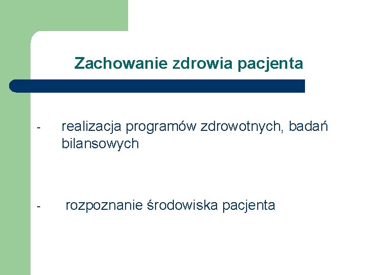 Zachowanie zdrowia pacjenta - - realizacja programów zdrowotnych, badań bilansowych rozpoznanie środowiska pacjenta 