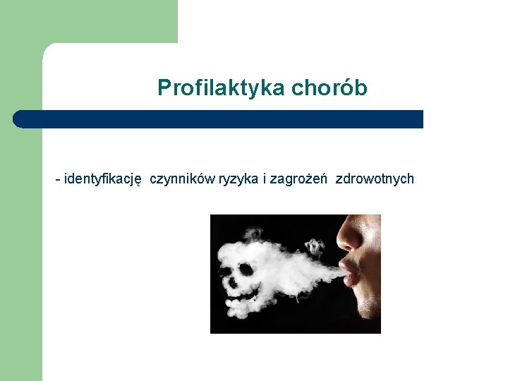 Profilaktyka chorób - identyfikację czynników ryzyka i zagrożeń zdrowotnych 