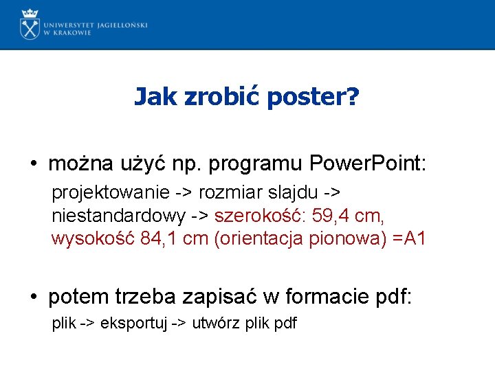 Jak zrobić poster? • można użyć np. programu Power. Point: projektowanie -> rozmiar slajdu