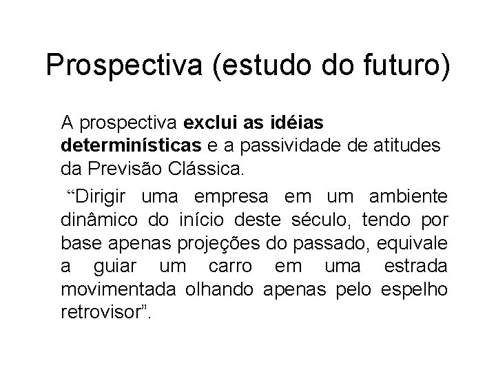 Prospectiva (estudo do futuro) A prospectiva exclui as idéias determinísticas e a passividade de