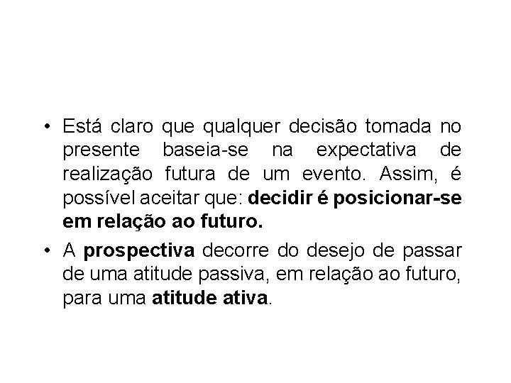  • Está claro que qualquer decisão tomada no presente baseia-se na expectativa de