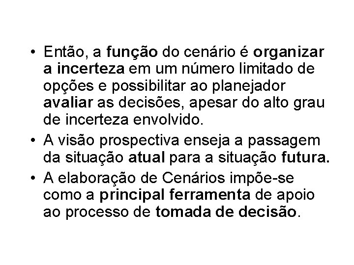  • Então, a função do cenário é organizar a incerteza em um número