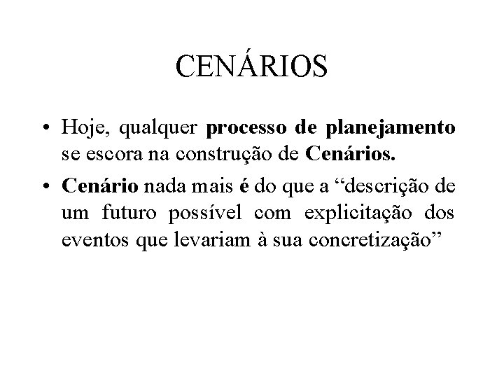 CENÁRIOS • Hoje, qualquer processo de planejamento se escora na construção de Cenários. •