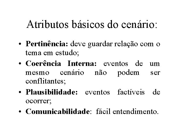 Atributos básicos do cenário: • Pertinência: deve guardar relação com o tema em estudo;