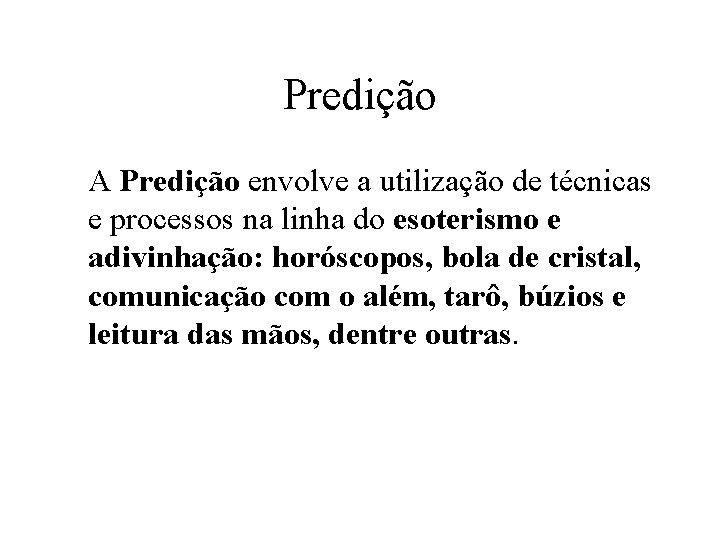 Predição A Predição envolve a utilização de técnicas e processos na linha do esoterismo