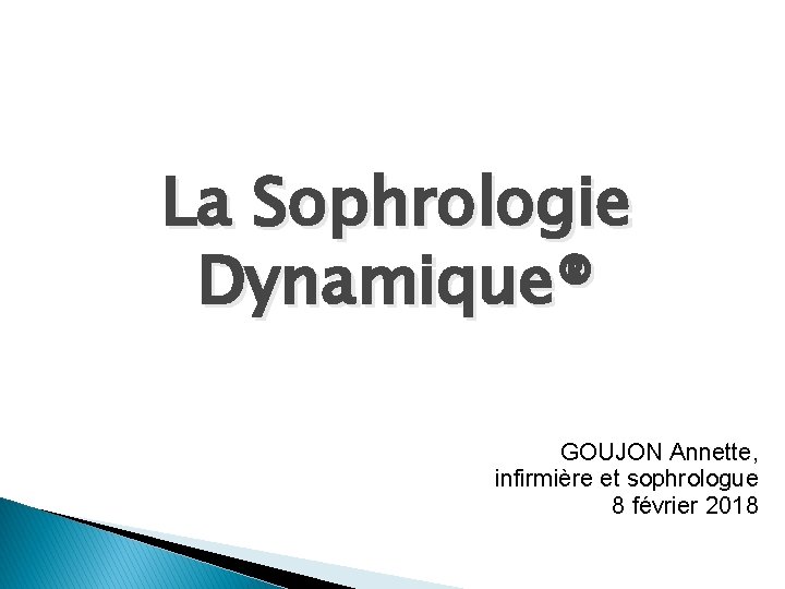 La Sophrologie Dynamique® GOUJON Annette, infirmière et sophrologue 8 février 2018 