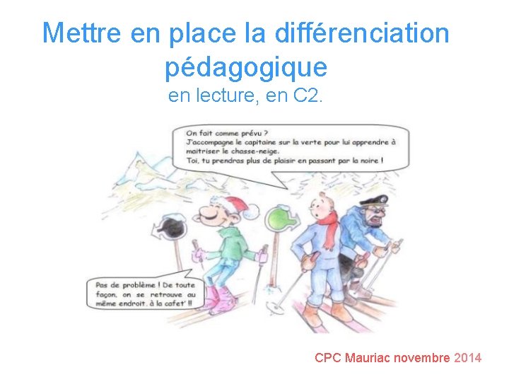 Mettre en place la différenciation pédagogique en lecture, en C 2. CPC Mauriac novembre