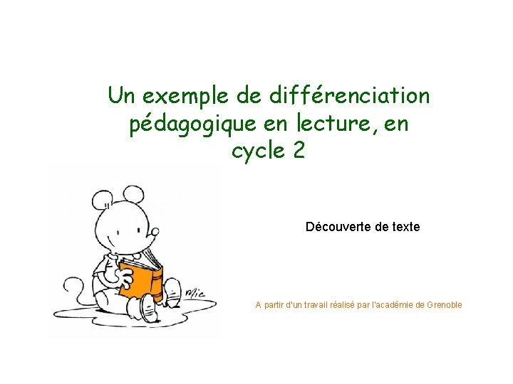 Un exemple de différenciation pédagogique en lecture, en cycle 2 Découverte de texte A