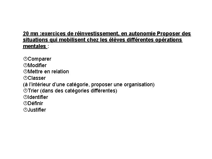 20 mn : exercices de réinvestissement, en autonomie Proposer des situations qui mobilisent chez