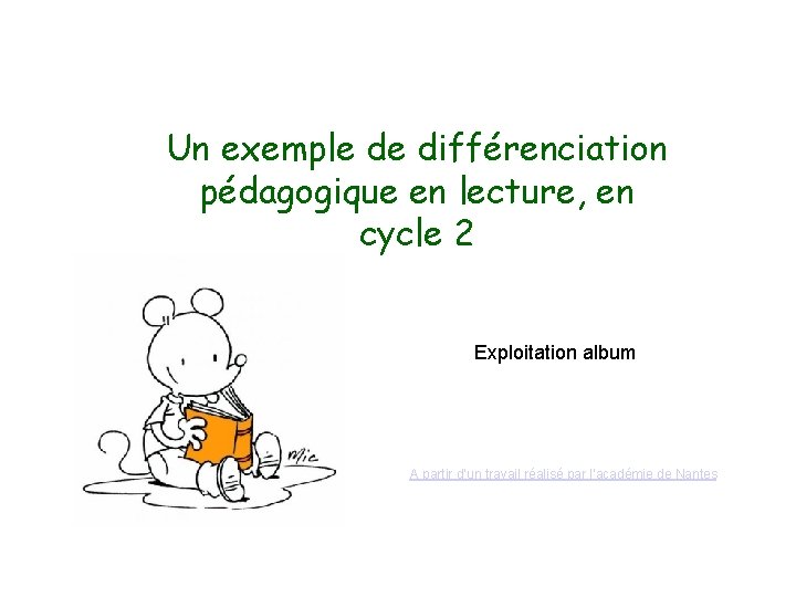 Un exemple de différenciation pédagogique en lecture, en cycle 2 Exploitation album A partir