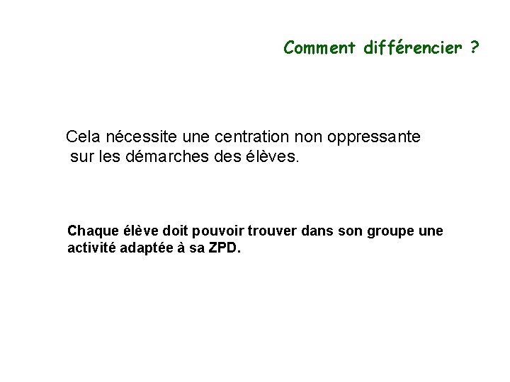 Comment différencier ? Cela nécessite une centration non oppressante sur les démarches des élèves.