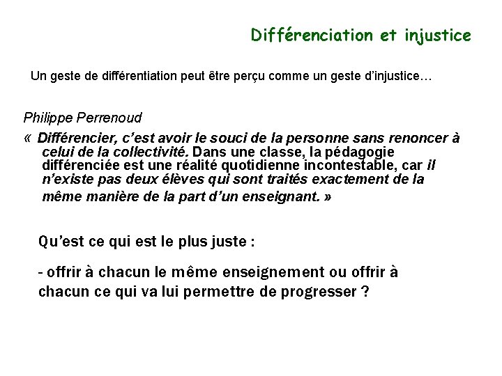 Différenciation et injustice Un geste de différentiation peut être perçu comme un geste d’injustice…