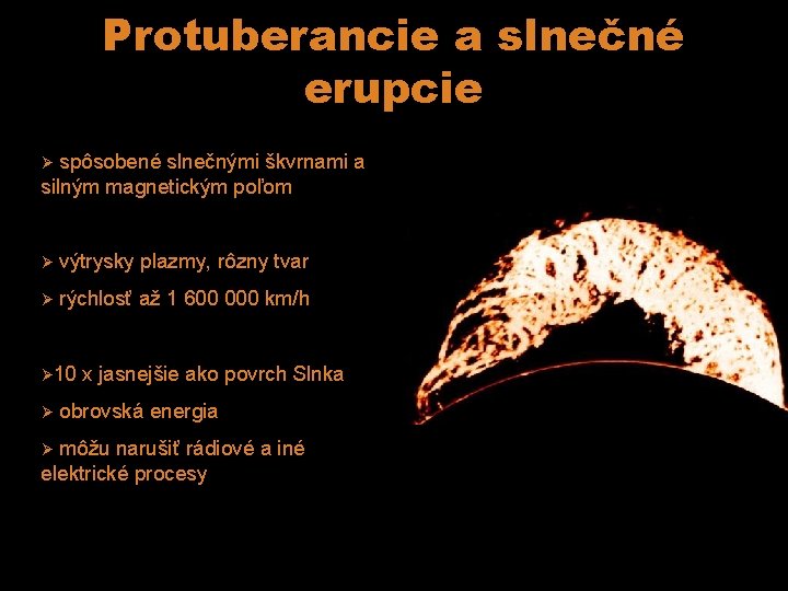 Protuberancie a slnečné erupcie spôsobené slnečnými škvrnami a silným magnetickým poľom Ø Ø výtrysky