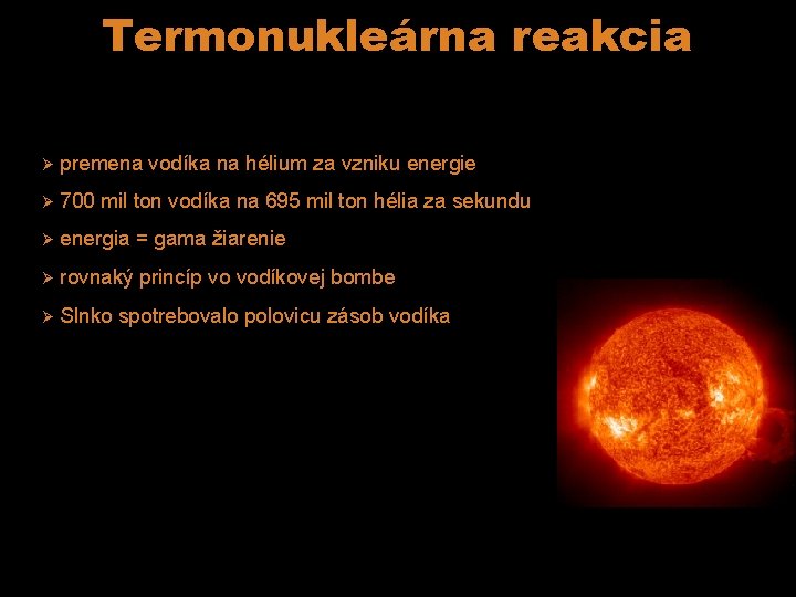 Termonukleárna reakcia Ø premena vodíka na hélium za vzniku energie Ø 700 mil ton