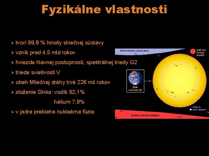 Fyzikálne vlastnosti Ø tvorí 99, 8 % hmoty slnečnej sústavy Ø vznik pred 4,