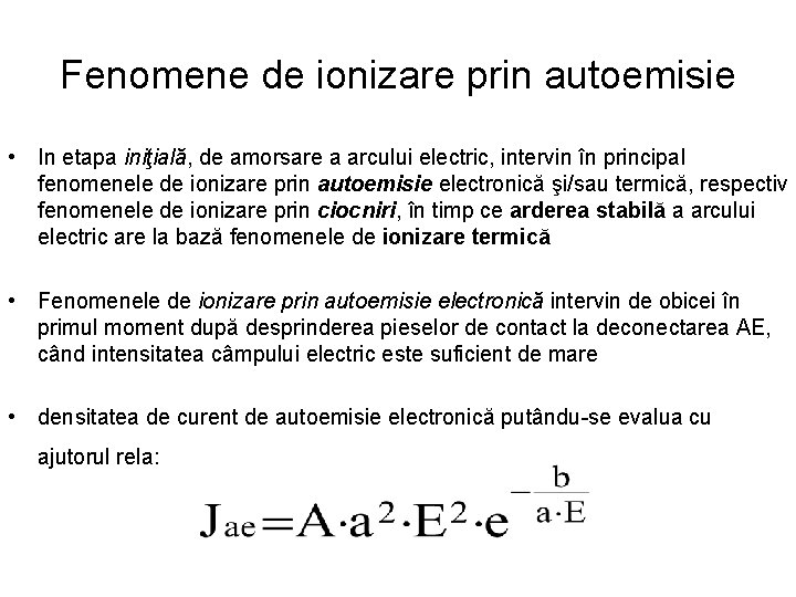 Fenomene de ionizare prin autoemisie • In etapa iniţială, de amorsare a arcului electric,