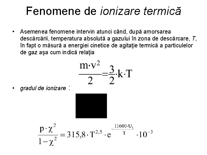Fenomene de ionizare termică • Asemenea fenomene intervin atunci când, după amorsarea descărcării, temperatura Fenomene de ionizare termică • Asemenea fenomene intervin atunci când, după amorsarea descărcării, temperatura
